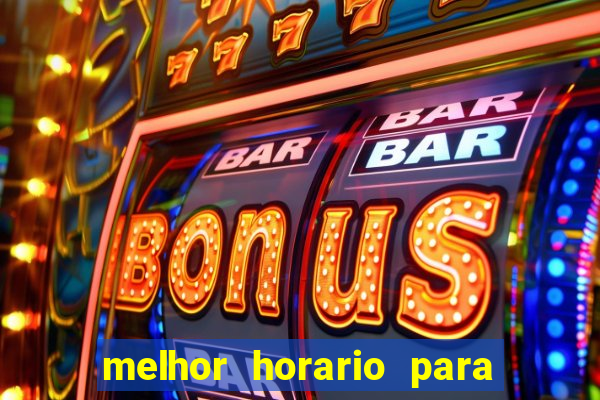 melhor horario para jogar bet7k